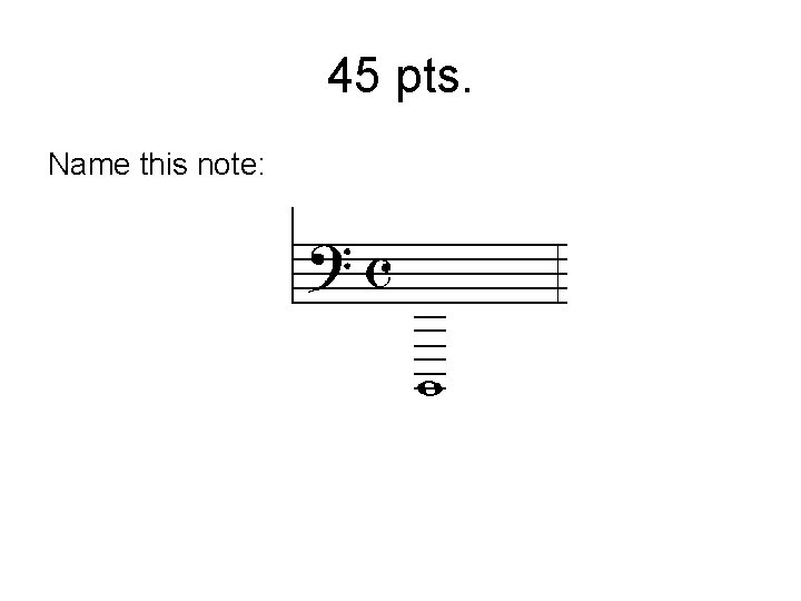 45 pts. Name this note: 