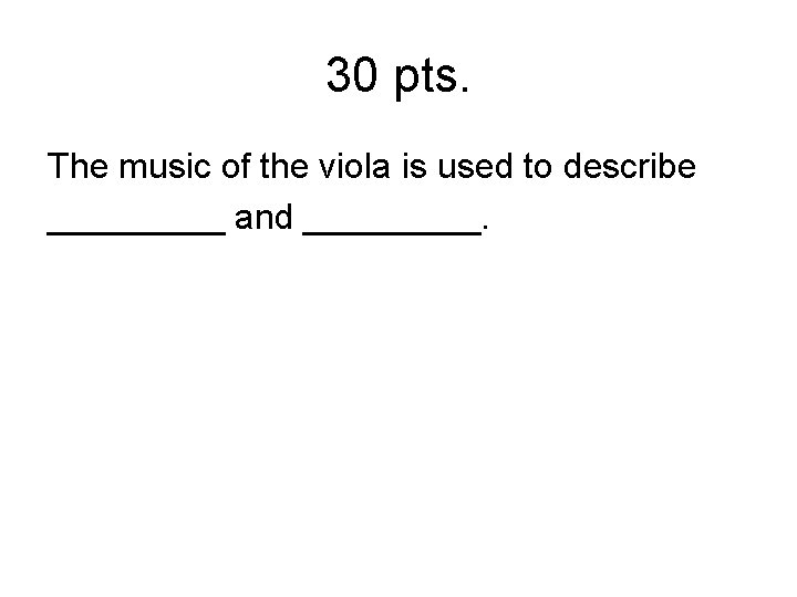 30 pts. The music of the viola is used to describe _____ and _____.