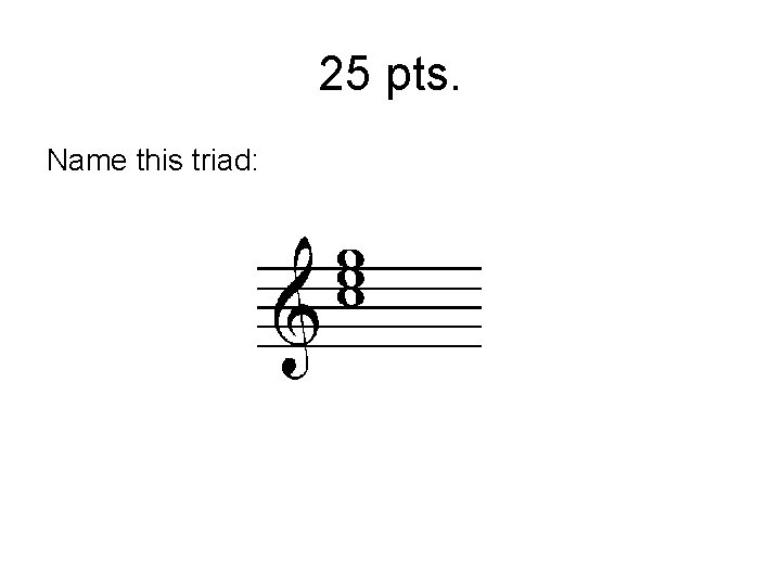 25 pts. Name this triad: 