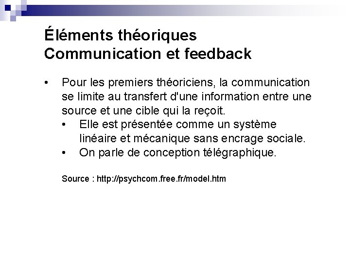 Éléments théoriques Communication et feedback • Pour les premiers théoriciens, la communication se limite