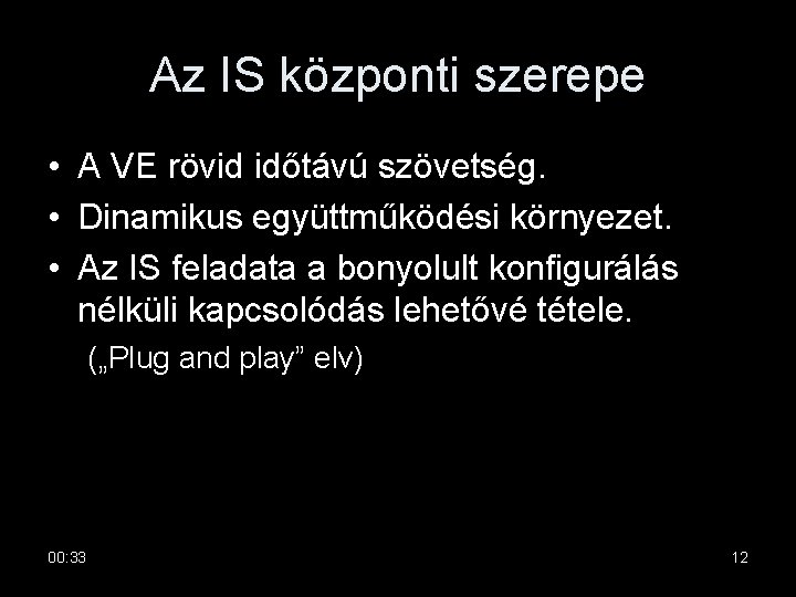 Az IS központi szerepe • A VE rövid időtávú szövetség. • Dinamikus együttműködési környezet.