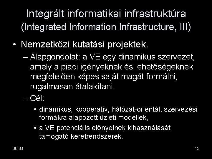 Integrált informatikai infrastruktúra (Integrated Information Infrastructure, III) • Nemzetközi kutatási projektek. – Alapgondolat: a