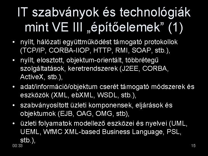 IT szabványok és technológiák mint VE III „építőelemek” (1) • nyílt, hálózati együttműködést támogató