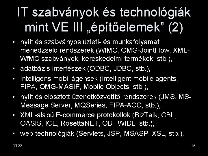 IT szabványok és technológiák mint VE III „építőelemek” (2) • nyílt és szabványos üzleti-