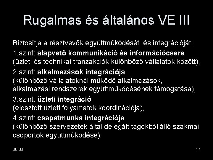 Rugalmas és általános VE III Biztosítja a résztvevők együttműködését és integrációját: 1. szint: alapvető