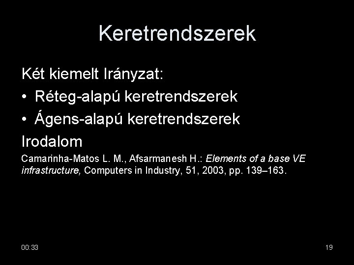 Keretrendszerek Két kiemelt Irányzat: • Réteg-alapú keretrendszerek • Ágens-alapú keretrendszerek Irodalom Camarinha-Matos L. M.