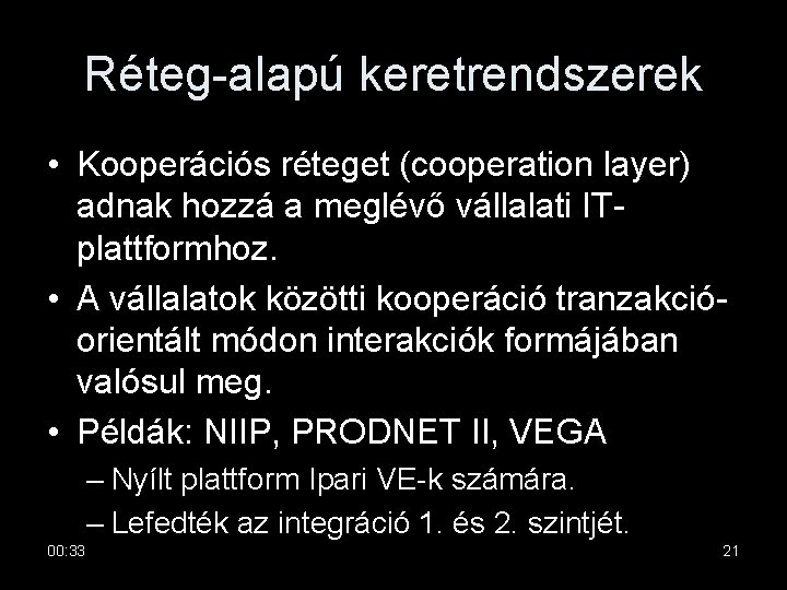 Réteg-alapú keretrendszerek • Kooperációs réteget (cooperation layer) adnak hozzá a meglévő vállalati ITplattformhoz. •