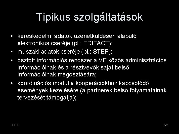 Tipikus szolgáltatások • kereskedelmi adatok üzenetküldésen alapuló elektronikus cseréje (pl. : EDIFACT); • műszaki