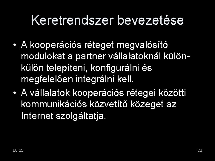 Keretrendszer bevezetése • A kooperációs réteget megvalósító modulokat a partner vállalatoknál külön telepíteni, konfigurálni