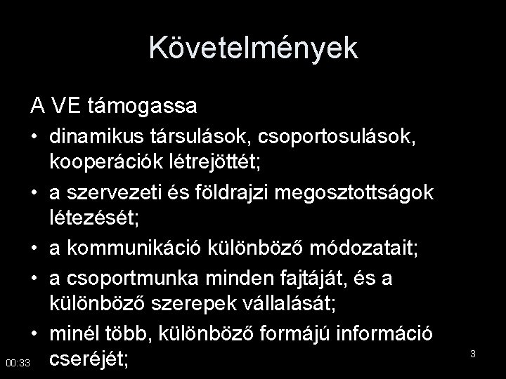 Követelmények A VE támogassa • dinamikus társulások, csoportosulások, • • 00: 33 kooperációk létrejöttét;