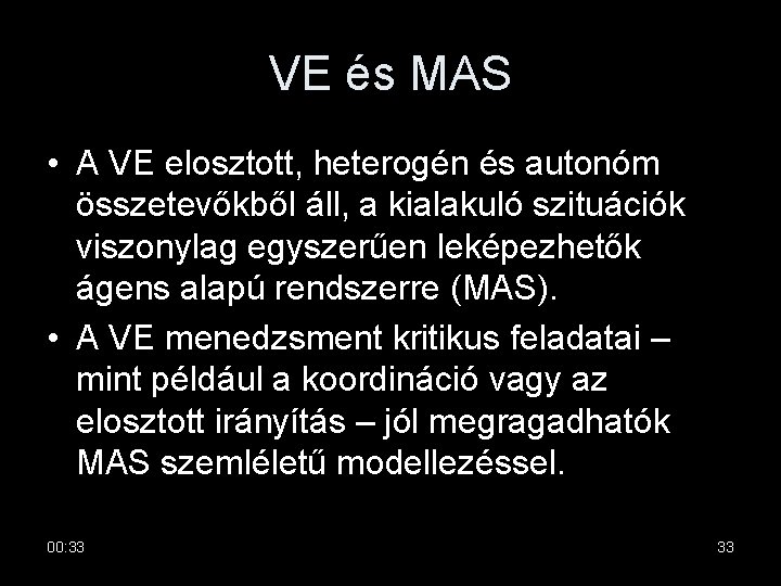 VE és MAS • A VE elosztott, heterogén és autonóm összetevőkből áll, a kialakuló