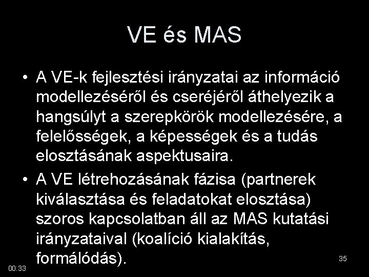 VE és MAS • A VE-k fejlesztési irányzatai az információ modellezéséről és cseréjéről áthelyezik
