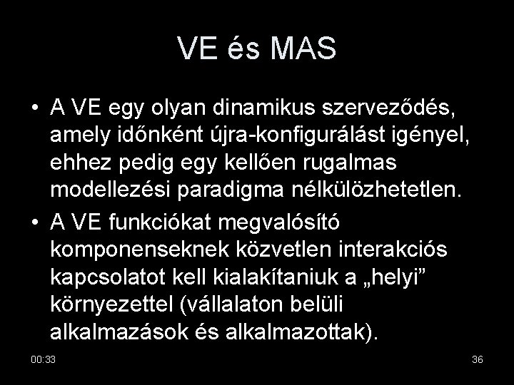 VE és MAS • A VE egy olyan dinamikus szerveződés, amely időnként újra-konfigurálást igényel,