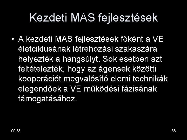 Kezdeti MAS fejlesztések • A kezdeti MAS fejlesztések főként a VE életciklusának létrehozási szakaszára