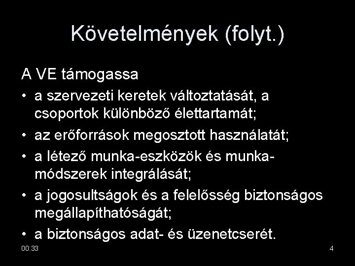 Követelmények (folyt. ) A VE támogassa • a szervezeti keretek változtatását, a • •