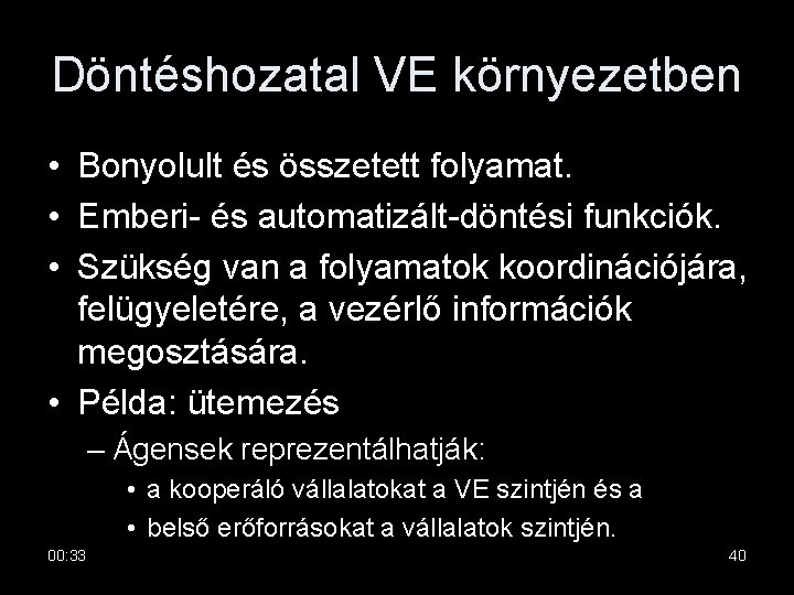 Döntéshozatal VE környezetben • Bonyolult és összetett folyamat. • Emberi- és automatizált-döntési funkciók. •