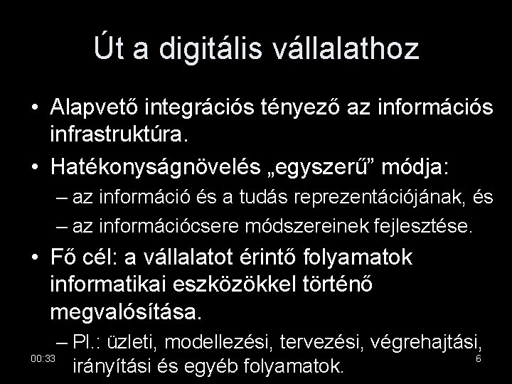 Út a digitális vállalathoz • Alapvető integrációs tényező az információs infrastruktúra. • Hatékonyságnövelés „egyszerű”