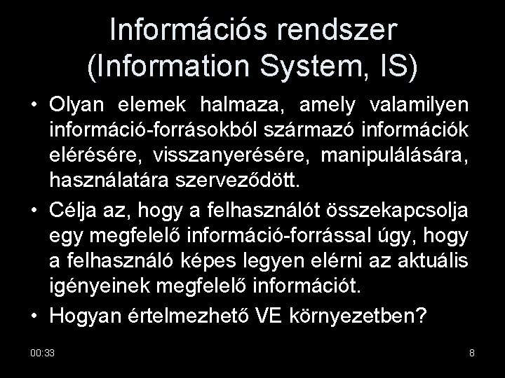 Információs rendszer (Information System, IS) • Olyan elemek halmaza, amely valamilyen információ-forrásokból származó információk