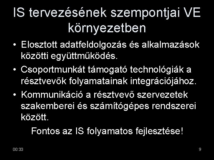 IS tervezésének szempontjai VE környezetben • Elosztott adatfeldolgozás és alkalmazások közötti együttműködés. • Csoportmunkát