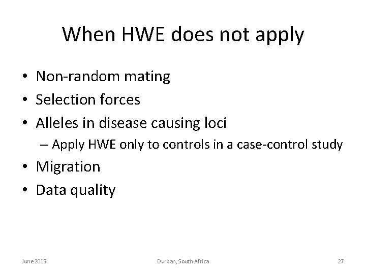 When HWE does not apply • Non-random mating • Selection forces • Alleles in When HWE does not apply • Non-random mating • Selection forces • Alleles in