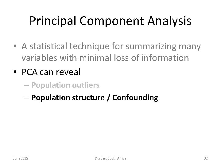 Principal Component Analysis • A statistical technique for summarizing many variables with minimal loss Principal Component Analysis • A statistical technique for summarizing many variables with minimal loss