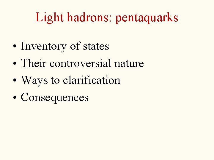 Light hadrons: pentaquarks • • Inventory of states Their controversial nature Ways to clarification