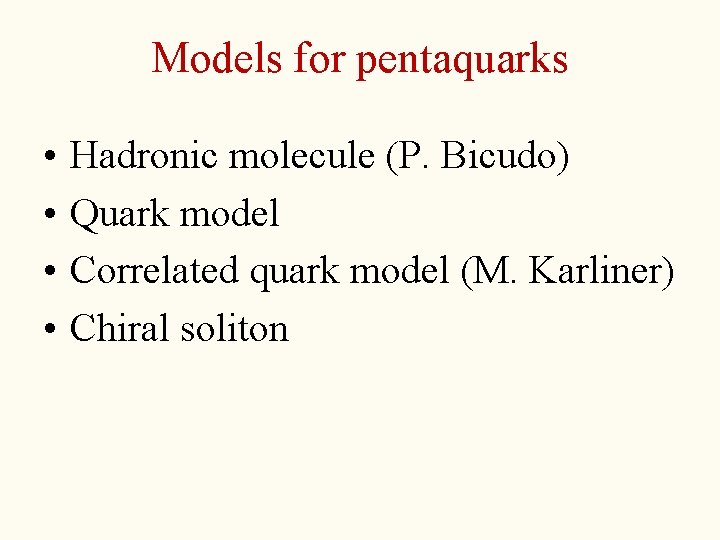 Models for pentaquarks • • Hadronic molecule (P. Bicudo) Quark model Correlated quark model