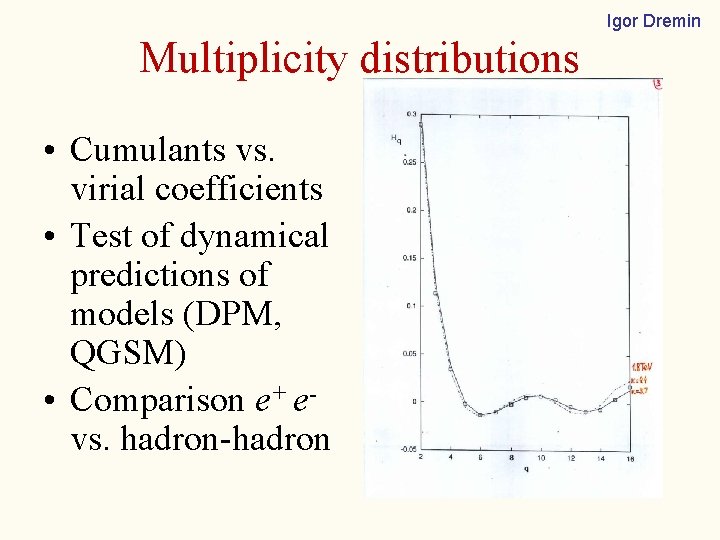 Igor Dremin Multiplicity distributions • Cumulants vs. virial coefficients • Test of dynamical predictions