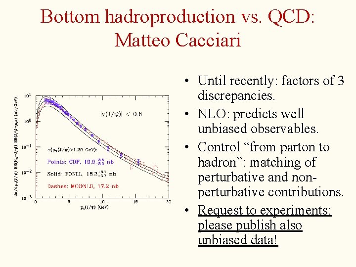 Bottom hadroproduction vs. QCD: Matteo Cacciari • Until recently: factors of 3 discrepancies. •