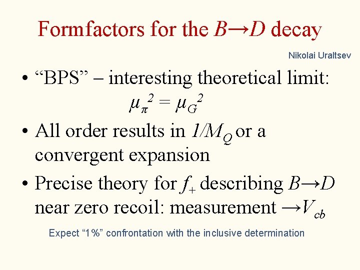 Formfactors for the B→D decay Nikolai Uraltsev • “BPS” – interesting theoretical limit: µ