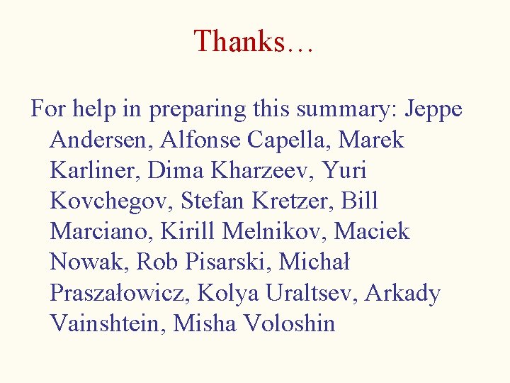 Thanks… For help in preparing this summary: Jeppe Andersen, Alfonse Capella, Marek Karliner, Dima