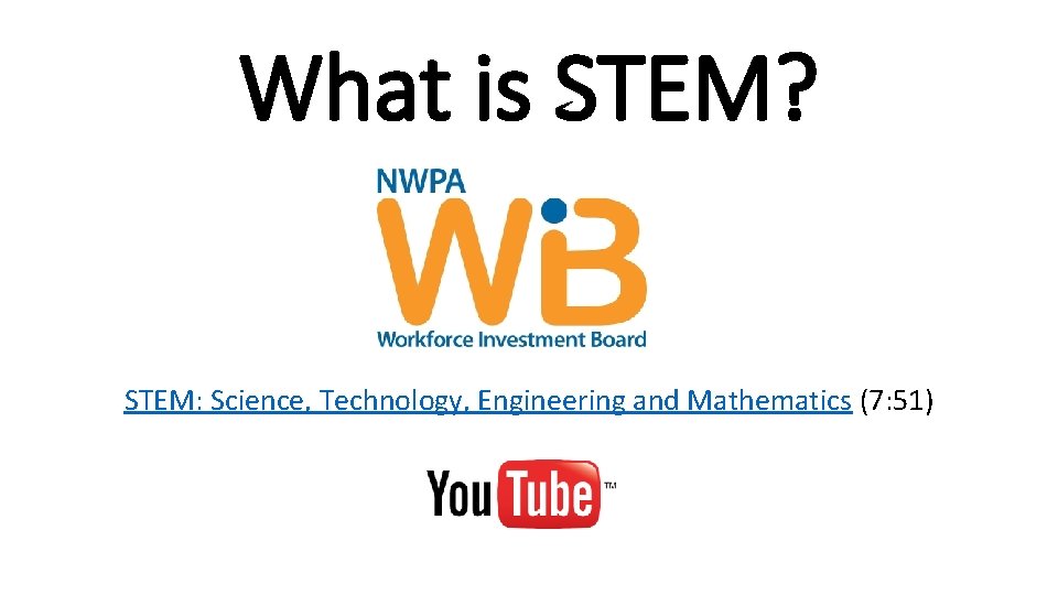 What is STEM? STEM: Science, Technology, Engineering and Mathematics (7: 51) 