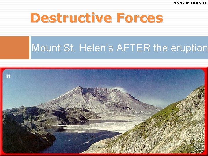 © One Stop Teacher Shop Destructive Forces Mount St. Helen’s AFTER the eruption 