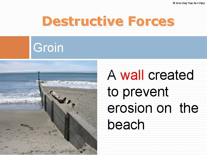 © One Stop Teacher Shop Destructive Forces Groin A wall created to prevent erosion