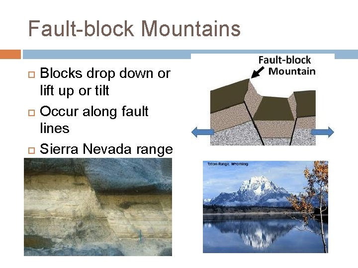 Fault-block Mountains Blocks drop down or lift up or tilt Occur along fault lines