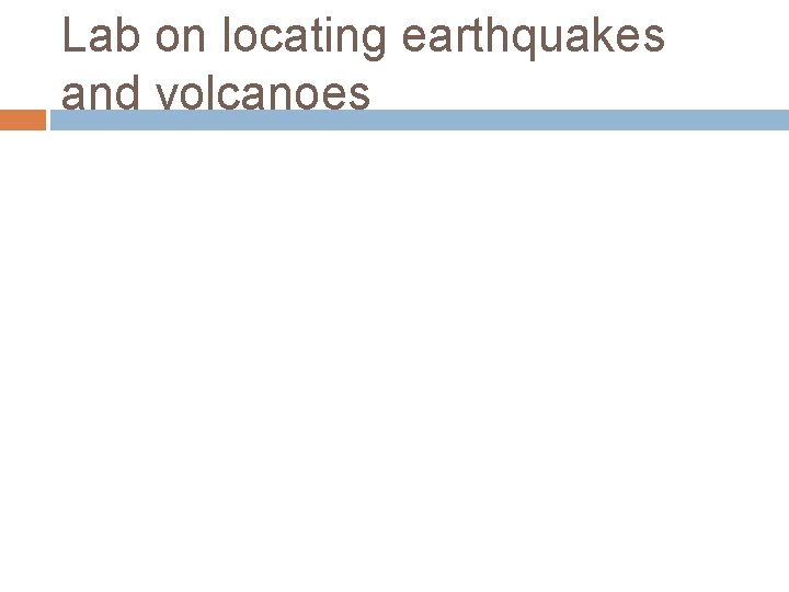 Lab on locating earthquakes and volcanoes 