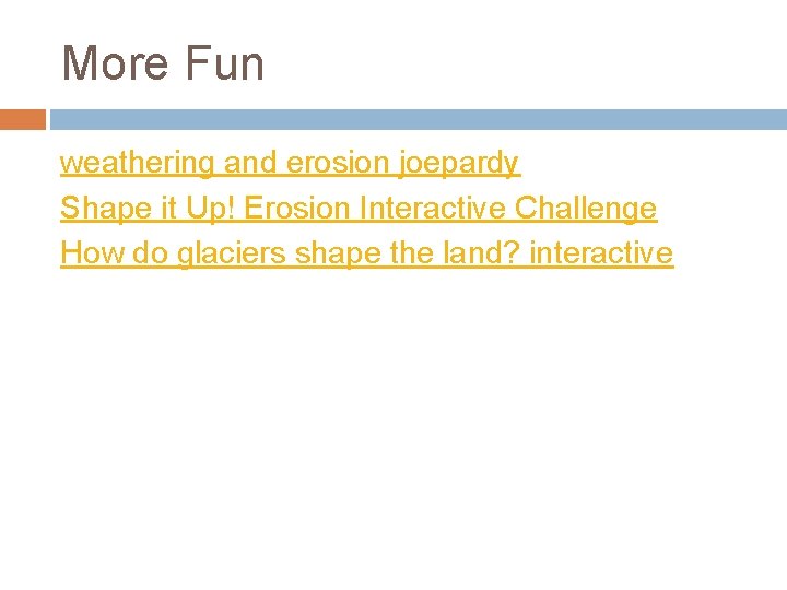 More Fun weathering and erosion joepardy Shape it Up! Erosion Interactive Challenge How do