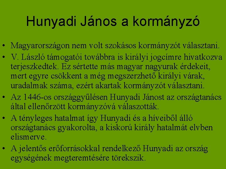 Hunyadi János a kormányzó • Magyarországon nem volt szokásos kormányzót választani. • V. László