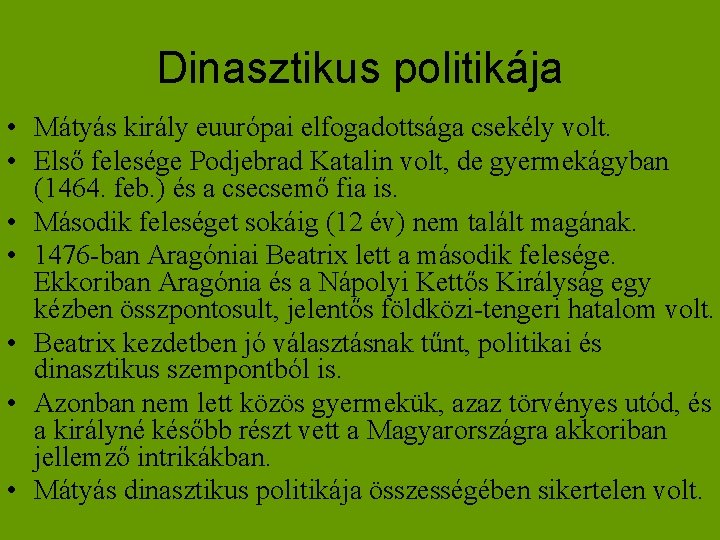 Dinasztikus politikája • Mátyás király euurópai elfogadottsága csekély volt. • Első felesége Podjebrad Katalin