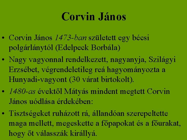 Corvin János • Corvin János 1473 -ban született egy bécsi polgárlánytól (Edelpeck Borbála) •