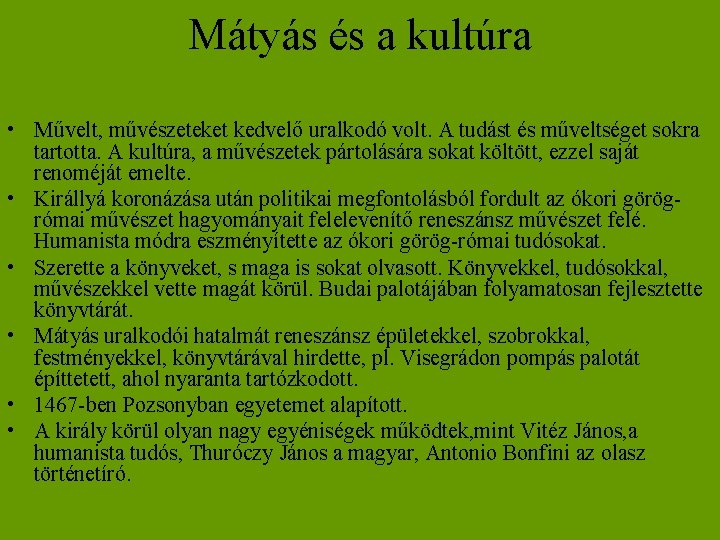 Mátyás és a kultúra • Művelt, művészeteket kedvelő uralkodó volt. A tudást és műveltséget