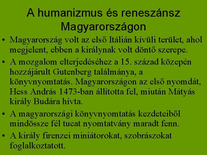 A humanizmus és reneszánsz Magyarországon • Magyarország volt az első Itálián kívüli terület, ahol