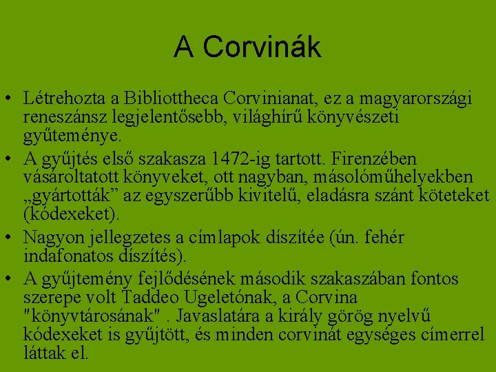 A Corvinák • Létrehozta a Bibliottheca Corvinianat, ez a magyarországi reneszánsz legjelentősebb, világhírű könyvészeti
