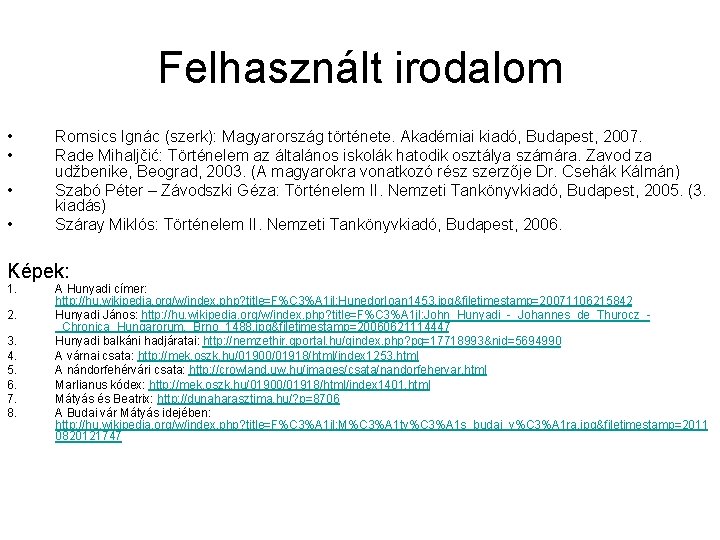 Felhasznált irodalom • • Romsics Ignác (szerk): Magyarország története. Akadémiai kiadó, Budapest, 2007. Rade