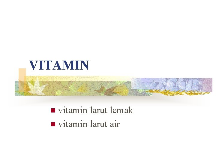 VITAMIN vitamin larut lemak n vitamin larut air n 