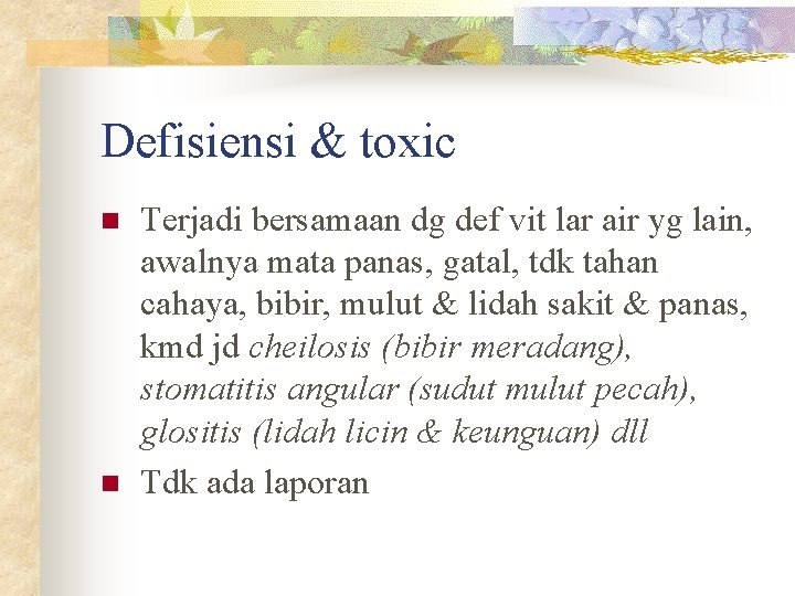 Defisiensi & toxic n n Terjadi bersamaan dg def vit lar air yg lain,