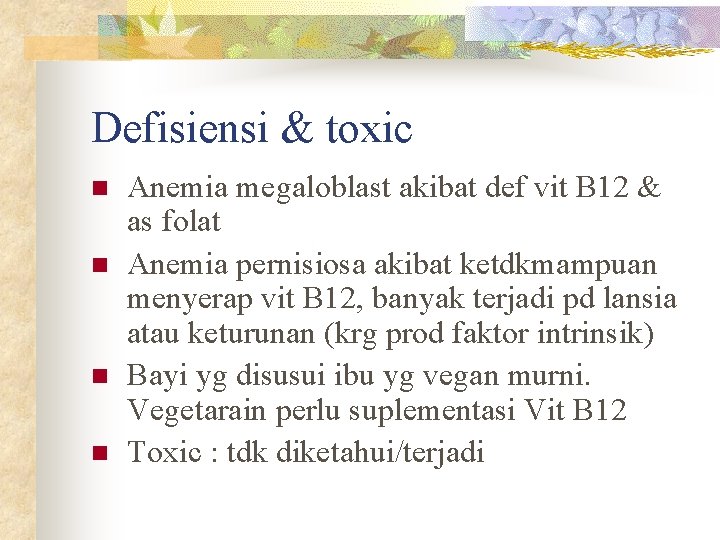 Defisiensi & toxic n n Anemia megaloblast akibat def vit B 12 & as
