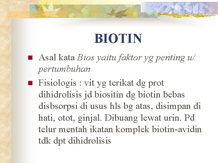 BIOTIN n n Asal kata Bios yaitu faktor yg penting u/ pertumbuhan Fisiologis :