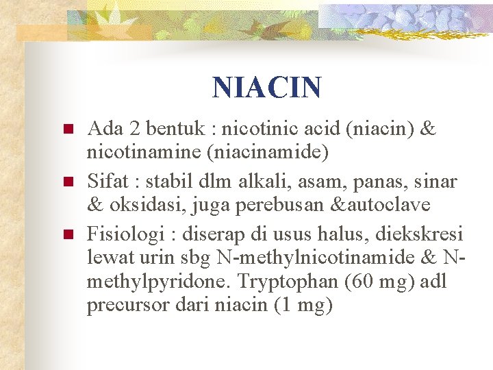 NIACIN n n n Ada 2 bentuk : nicotinic acid (niacin) & nicotinamine (niacinamide)