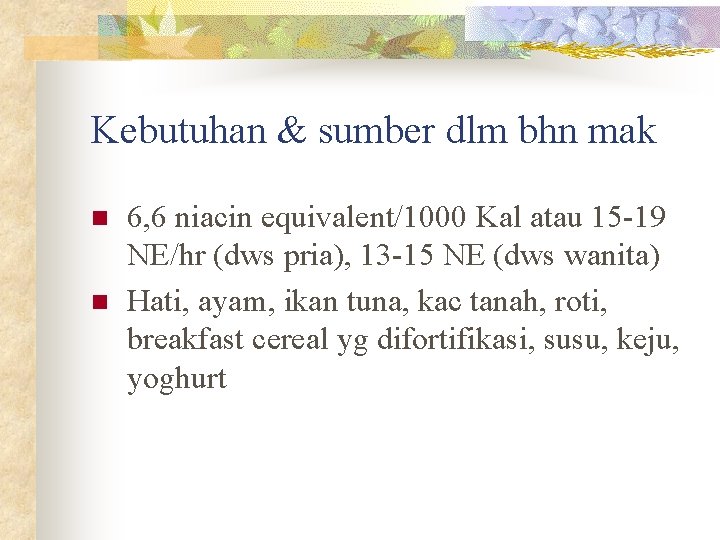 Kebutuhan & sumber dlm bhn mak n n 6, 6 niacin equivalent/1000 Kal atau